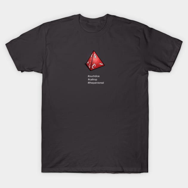 The Pain Is Real (Roll Your Dice! D4) T-Shirt by Ahundredatlas